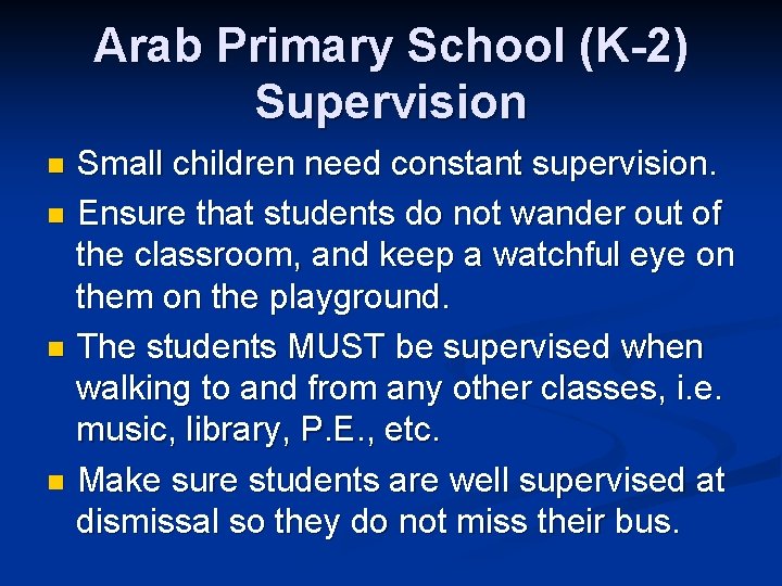 Arab Primary School (K-2) Supervision Small children need constant supervision. n Ensure that students