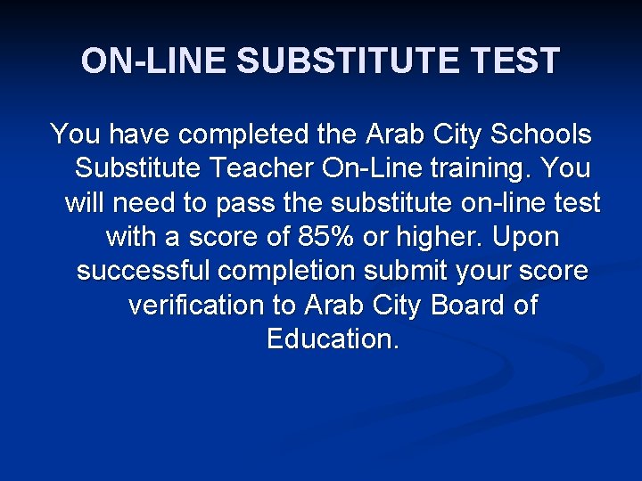 ON-LINE SUBSTITUTE TEST You have completed the Arab City Schools Substitute Teacher On-Line training.