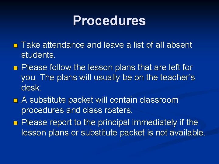 Procedures n n Take attendance and leave a list of all absent students. Please