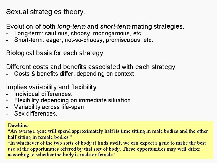 Sexual strategies theory. Evolution of both long-term and short-term mating strategies. - Long-term: cautious,