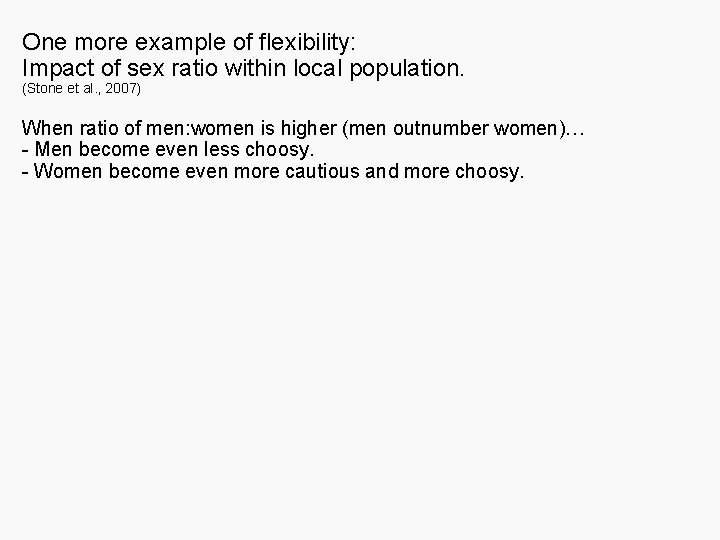 One more example of flexibility: Impact of sex ratio within local population. (Stone et