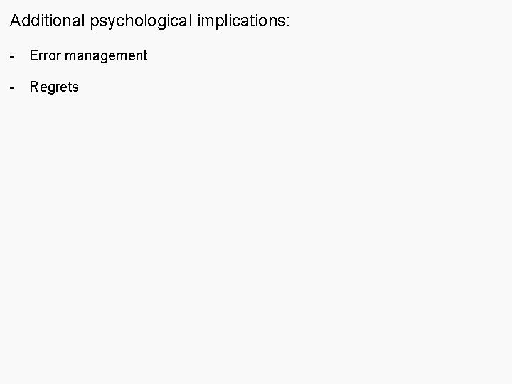 Additional psychological implications: - Error management - Regrets 
