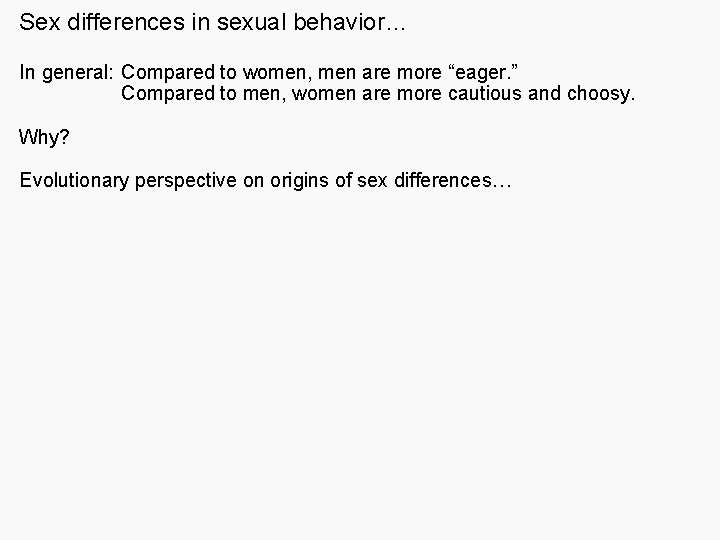 Sex differences in sexual behavior… In general: Compared to women, men are more “eager.