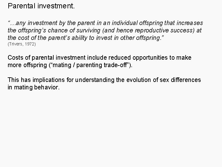 Parental investment. “…any investment by the parent in an individual offspring that increases the
