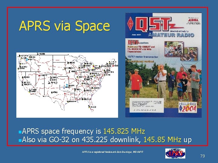APRS via Space n. APRS space frequency is 145. 825 MHz n. Also via