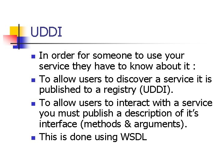 UDDI n n In order for someone to use your service they have to