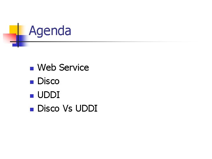 Agenda n n Web Service Disco UDDI Disco Vs UDDI 