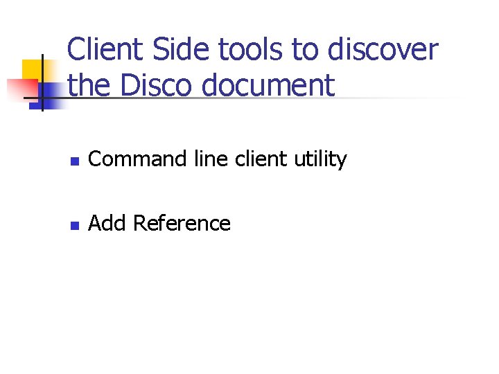 Client Side tools to discover the Disco document n Command line client utility n