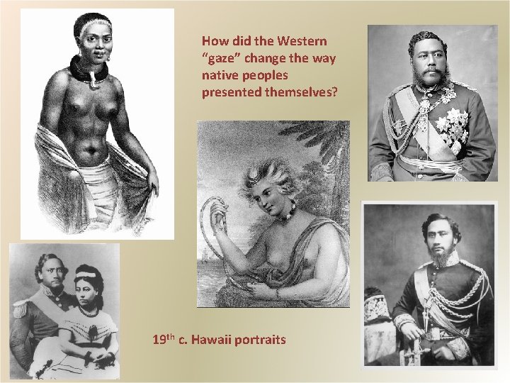 How did the Western “gaze” change the way native peoples presented themselves? 19 th