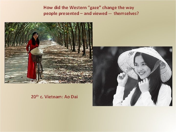 How did the Western “gaze” change the way people presented – and viewed --