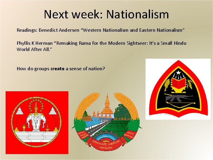 Next week: Nationalism Readings: Benedict Andersen “Western Nationalism and Eastern Nationalism” Phyllis K Herman