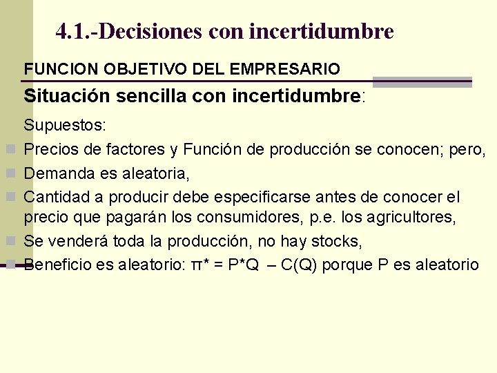 4. 1. -Decisiones con incertidumbre FUNCION OBJETIVO DEL EMPRESARIO Situación sencilla con incertidumbre: n