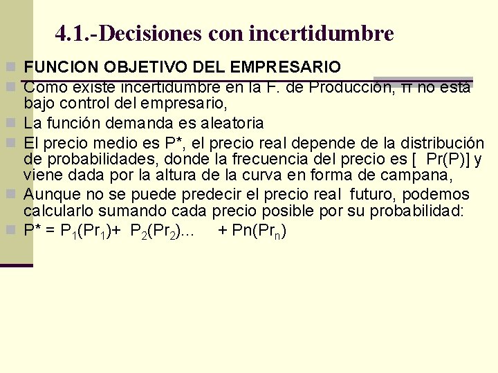 4. 1. -Decisiones con incertidumbre n FUNCION OBJETIVO DEL EMPRESARIO n Como existe incertidumbre