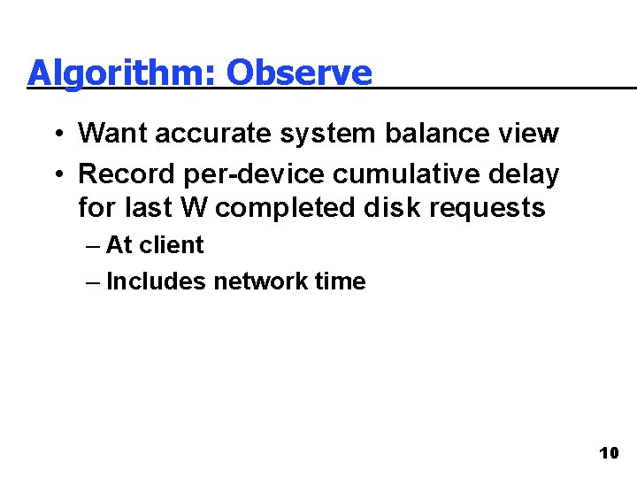 Algorithm: Observe • Want accurate system balance view • Record per-device cumulative delay for