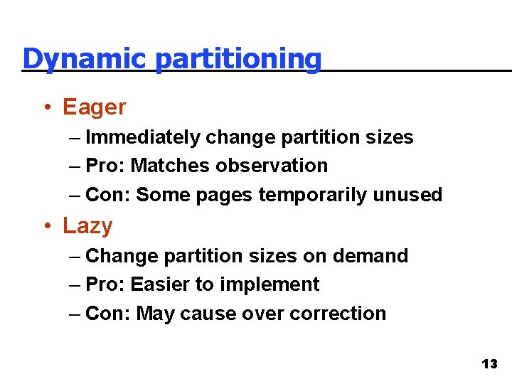 Dynamic partitioning • Eager – Immediately change partition sizes – Pro: Matches observation –