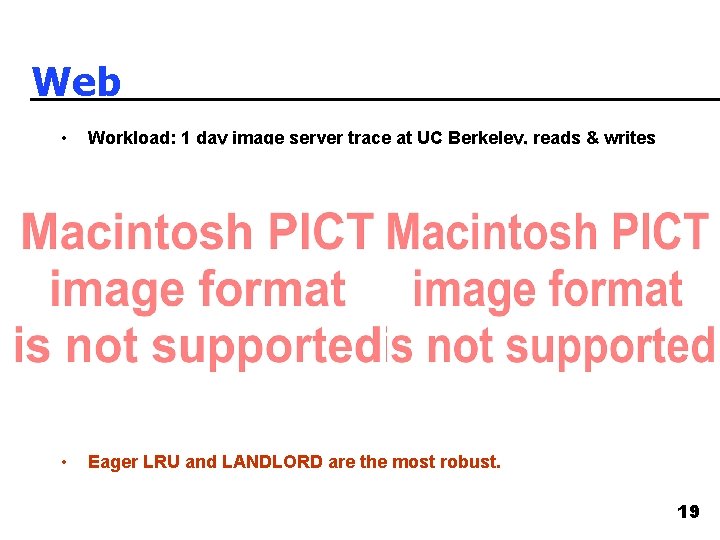 Web • Workload: 1 day image server trace at UC Berkeley, reads & writes