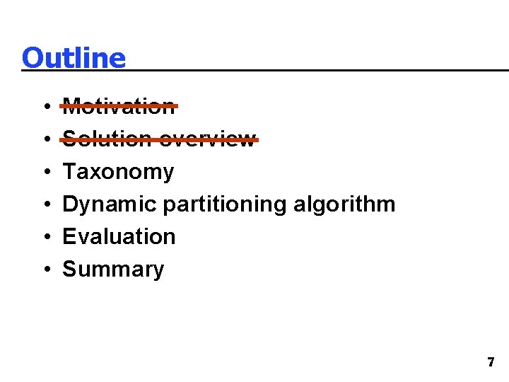 Outline • • • Motivation Solution overview Taxonomy Dynamic partitioning algorithm Evaluation Summary 7