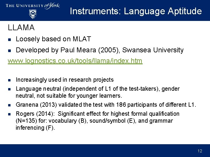 Instruments: Language Aptitude LLAMA n Loosely based on MLAT n Developed by Paul Meara