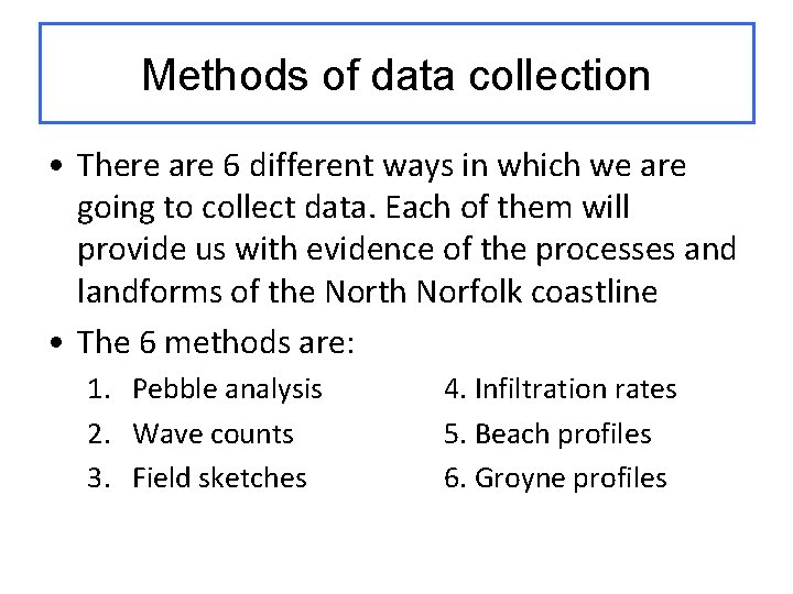 Methods of data collection • There are 6 different ways in which we are