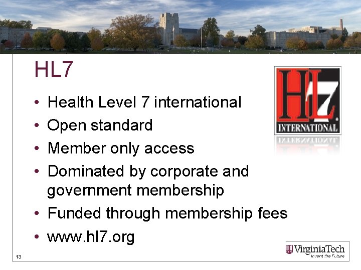 HL 7 • • Health Level 7 international Open standard Member only access Dominated