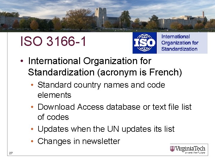 ISO 3166 -1 • International Organization for Standardization (acronym is French) • Standard country