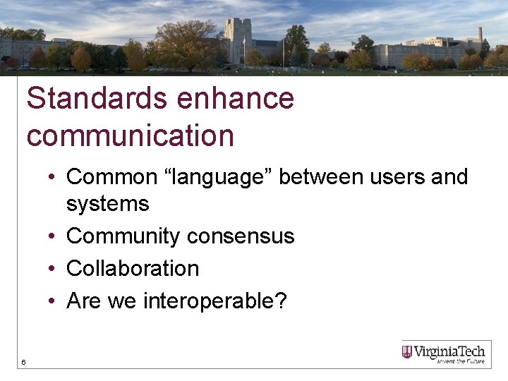 Standards enhance communication • Common “language” between users and systems • Community consensus •