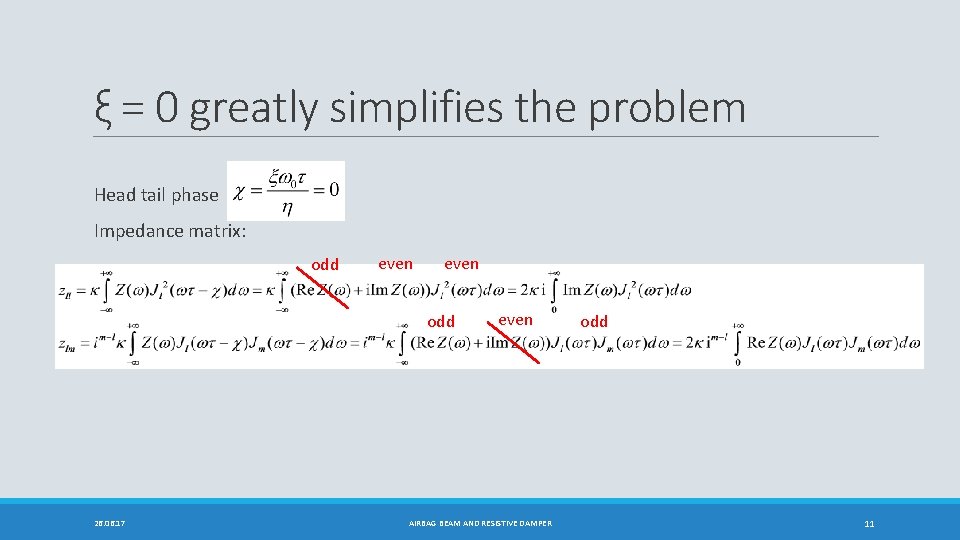 ξ = 0 greatly simplifies the problem Head tail phase Impedance matrix: odd even
