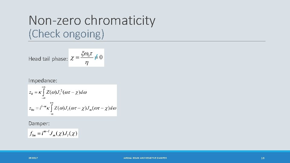 Non-zero chromaticity (Check ongoing) Head tail phase: Impedance: Damper: 26. 06. 17 AIRBAG BEAM