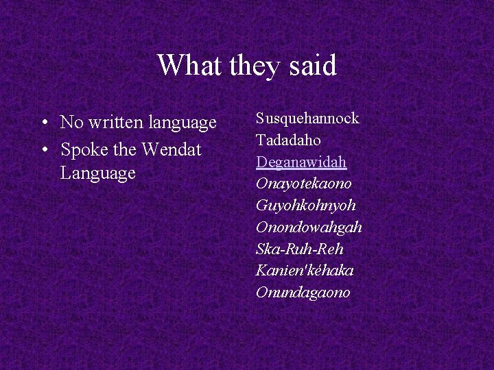 What they said • No written language • Spoke the Wendat Language Susquehannock Tadadaho