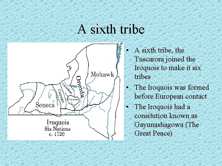 A sixth tribe • A sixth tribe, the Tuscarora joined the Iroquois to make
