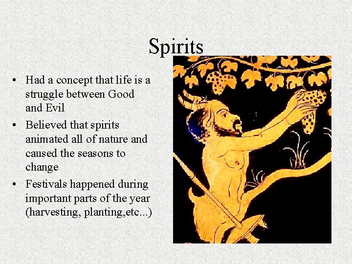 Spirits • Had a concept that life is a struggle between Good and Evil