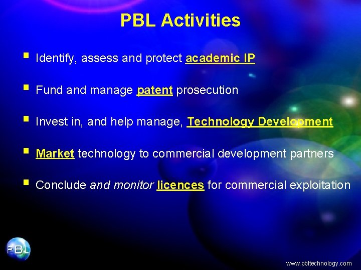 PBL Activities § Identify, assess and protect academic IP § Fund and manage patent