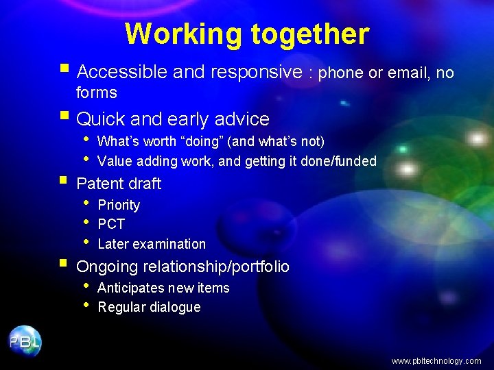 Working together § Accessible and responsive : phone or email, no forms § Quick