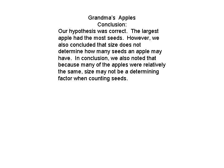 Grandma’s Apples Conclusion: Our hypothesis was correct. The largest apple had the most seeds.