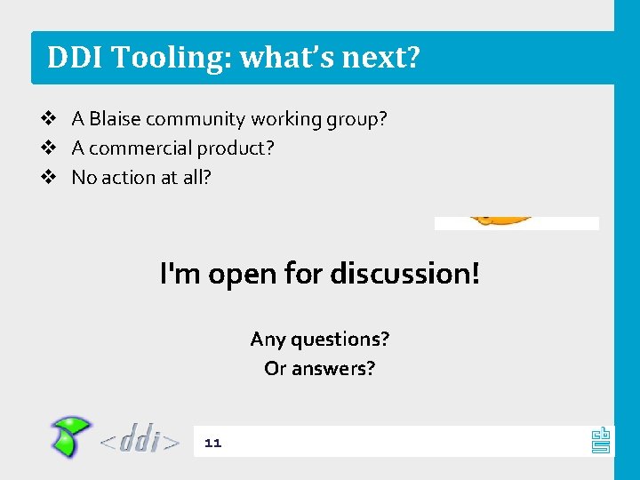 DDI Tooling: what’s next? v A Blaise community working group? v A commercial product?