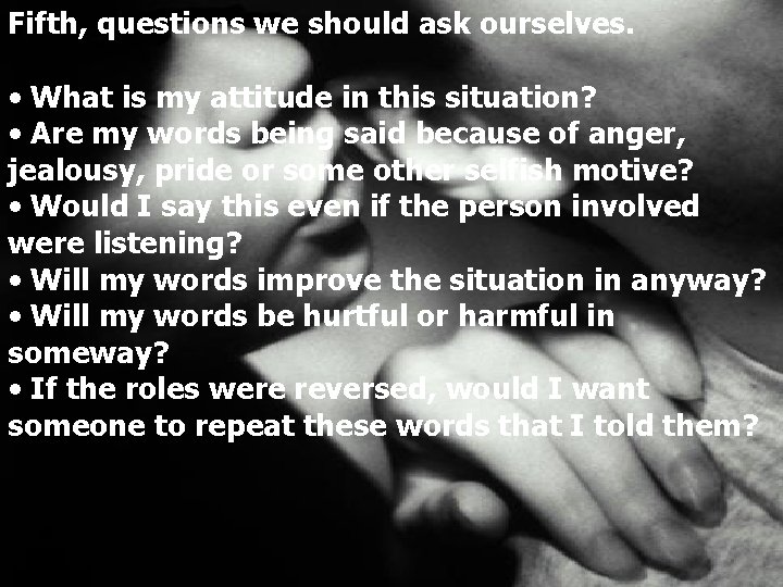 Fifth, questions we should ask ourselves. • What is my attitude in this situation?