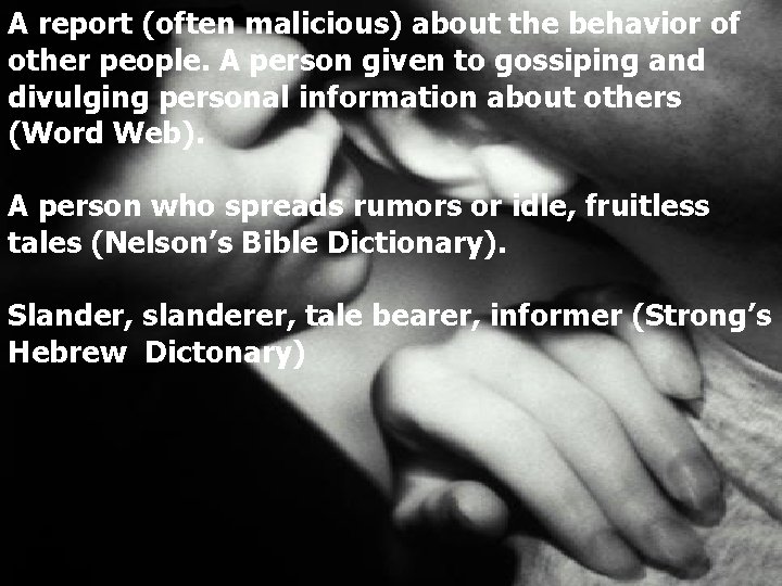 A report (often malicious) about the behavior of other people. A person given to