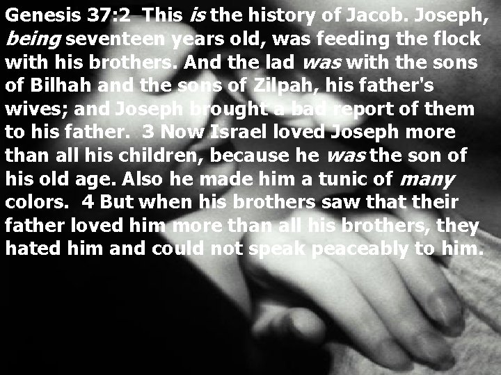 Genesis 37: 2 This is the history of Jacob. Joseph, being seventeen years old,