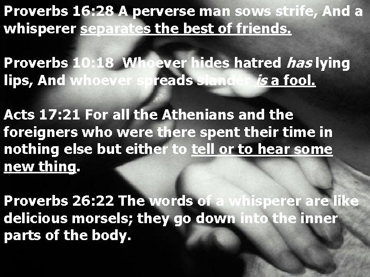 Proverbs 16: 28 A perverse man sows strife, And a whisperer separates the best