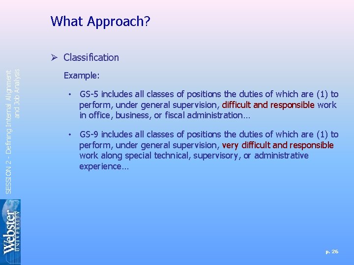 What Approach? SESSION 2 - Defining Internal Alignment and Job Analysis Ø Classification Example: