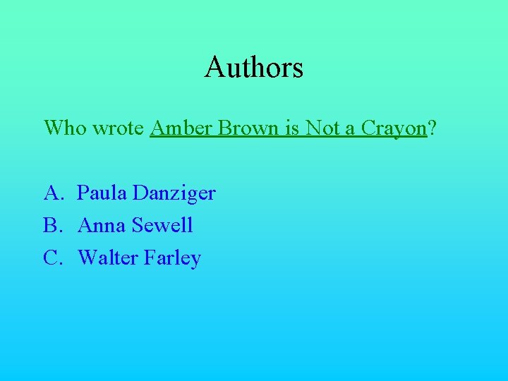 Authors Who wrote Amber Brown is Not a Crayon? A. Paula Danziger B. Anna