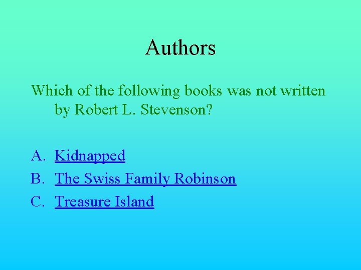 Authors Which of the following books was not written by Robert L. Stevenson? A.
