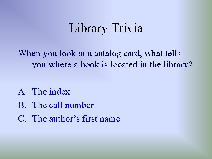 Library Trivia When you look at a catalog card, what tells you where a