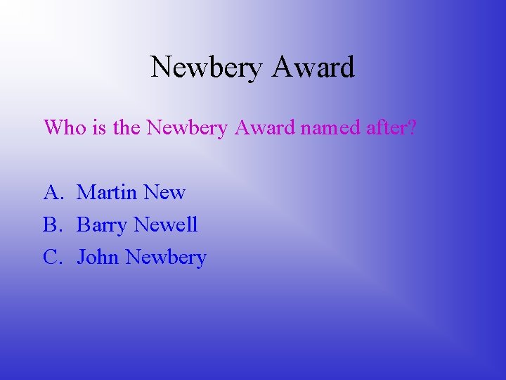 Newbery Award Who is the Newbery Award named after? A. Martin New B. Barry