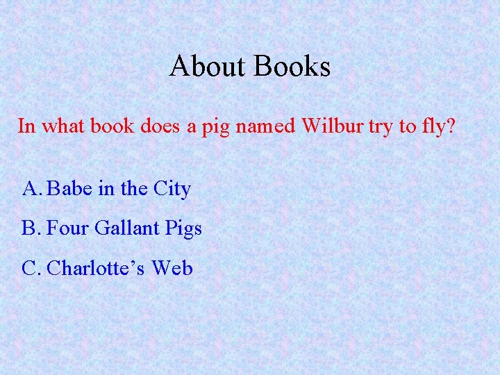 About Books In what book does a pig named Wilbur try to fly? A.