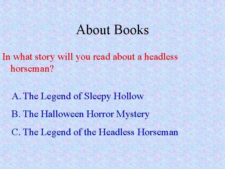 About Books In what story will you read about a headless horseman? A. The