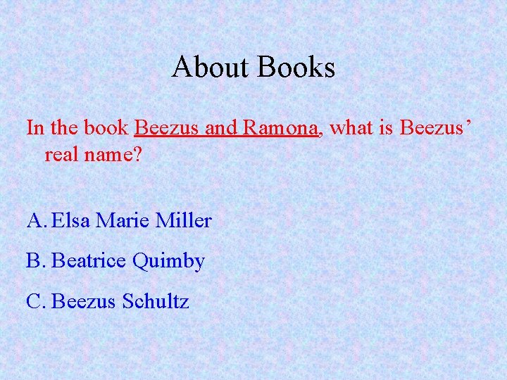 About Books In the book Beezus and Ramona, what is Beezus’ real name? A.