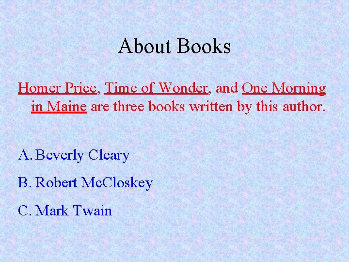 About Books Homer Price, Time of Wonder, and One Morning in Maine are three