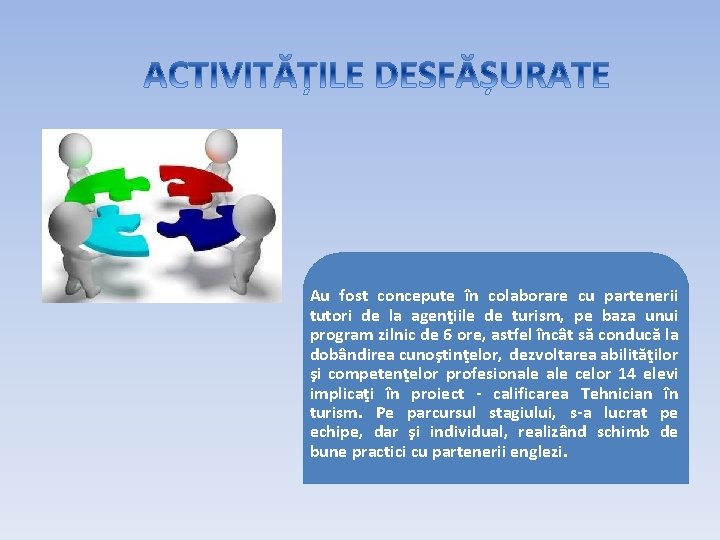 Au fost concepute în colaborare cu partenerii tutori de la agenţiile de turism, pe