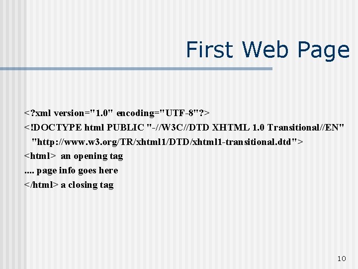 First Web Page <? xml version="1. 0" encoding="UTF-8"? > <!DOCTYPE html PUBLIC "-//W 3